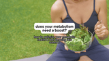 Does My Metabolism Need a Boost?