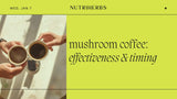 How long does it take to see the effects of mushroom coffee?
